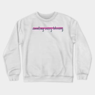COUNTING EVERY BLESSING Crewneck Sweatshirt
